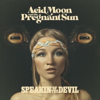 Acid Moon And The Pregnant Sun - Speakin' Of The Devil (2020)