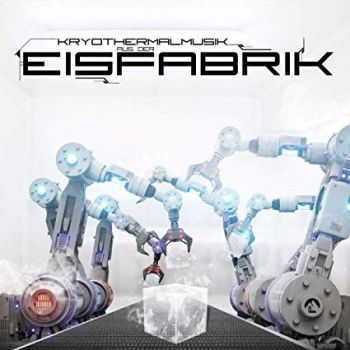 Eisfabrik - Kryothermalmusik Aus Der Eisfabrik (2020)