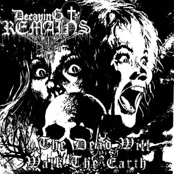 Decaying Remains - ...The Dead Will Walk the Earth (2020)