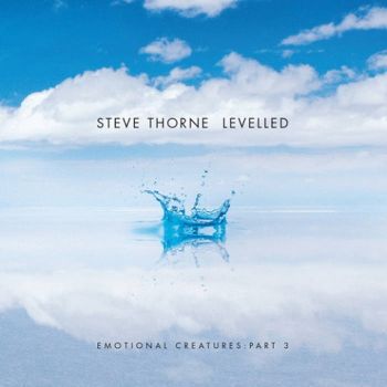 Steve Thorne - Levelled - Emotional Creatures: Part 3 (2020)