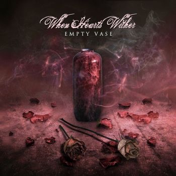 When Hearts Wither - Empty Vase (2020)