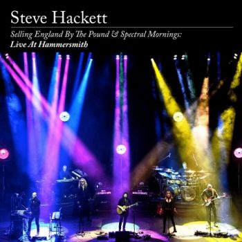 Steve Hackett - Selling England By The Pound & Spectral Mornings: Live At Hammersmith (2020) 