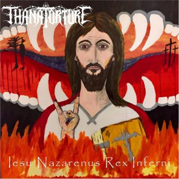 Thanatorture - Iesu Nazarenus Rex Inferni (2020)