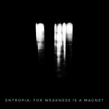 Entropia - For Weakness Is a Magnet (2020)