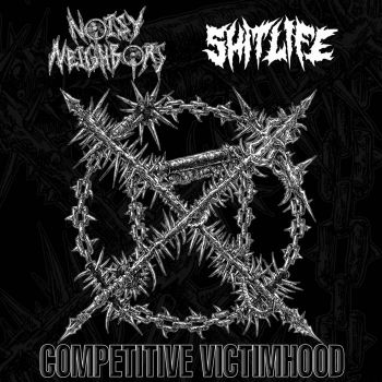 Noisy Neighbors / Shit Life - Competitive Victimhood (2020)