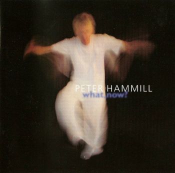 Peter Hammill - What, Now (2001)