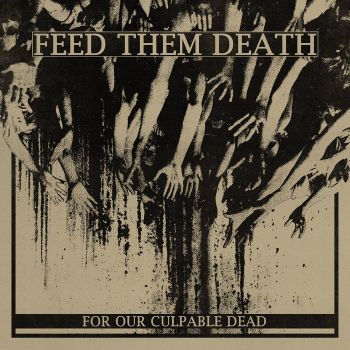 Feed Them Death - For Our Culpable Dead (2020)