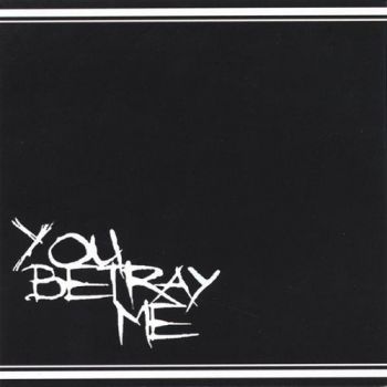 You Betray Me - You Betray Me (2005)