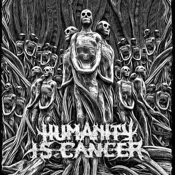 Humanity Is Cancer - Humanity Is Cancer (2020)