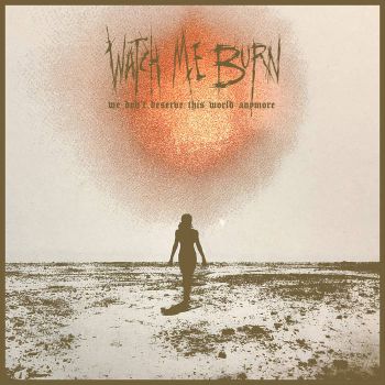 Watch Me Burn - We Don't Deserve This World Anymore (2020)
