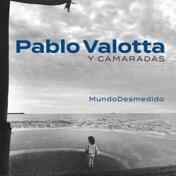 Pablo Valotta Y Camaradas - Mundo Desmedido (2020)