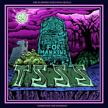 The Scarified Screaming Skulls - Tombstone For Mankind (2020)