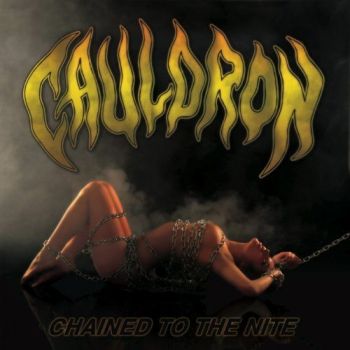 Cauldron - Chained To The Nite (2009)