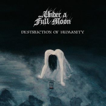 ...Under A Full Moon - Destruction Of Humanity (2020)