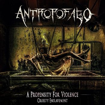 Antropofago - A Propensity for Violence… Cruelty Enslavement (2021)