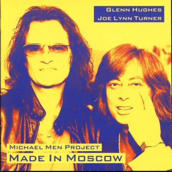 Glenn Hughes And Joe Lynn Turner In Michael Men Project - Made In Moscow (2005)