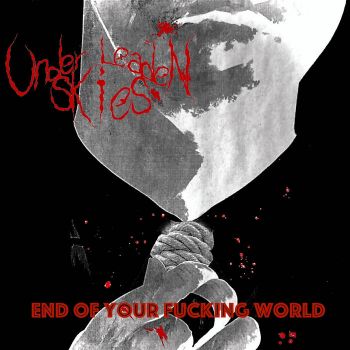 Under Leaden Skies - End Your Fucking World (2021)