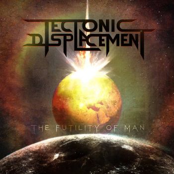 Tectonic Displacement - The Futility of Man (2021)