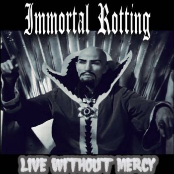 Immortal Rotting - Live Without Mercy (2021)