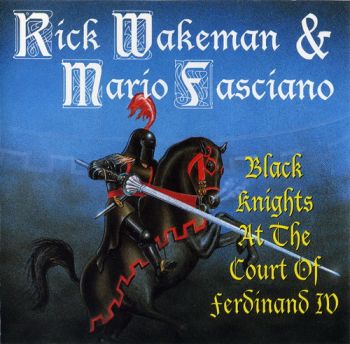 Rick Wakeman & Mario Fasciano - Black Knights At The Court Of Ferdinand IV (1989)