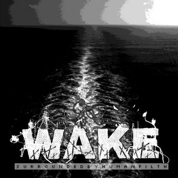 Wake - Surrounded By Human Filth [7" EP] (2010)