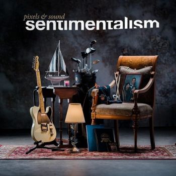 Pixels & Sound - Sentimentalism (2021)