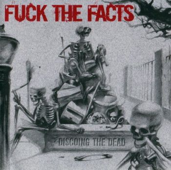 Fuck the Facts - Discoing the Dead (2001) [Remastered 2003]