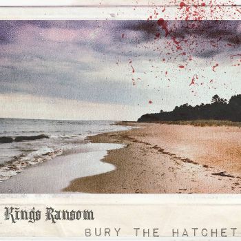 Kings Ransom - Bury the Hatchet (2021)