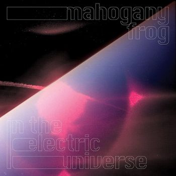 Mahogany Frog - In The Electric Universe (2021) 