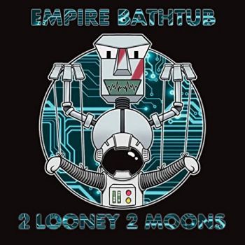 Empire Bathtub - 2 Looney 2 Moons (2021)