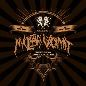 Nuclear Vomit - Bitches, Drugs and Broken Dreams (2021)