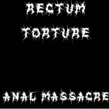 Rectum Torture - Anal Massacre (2021)