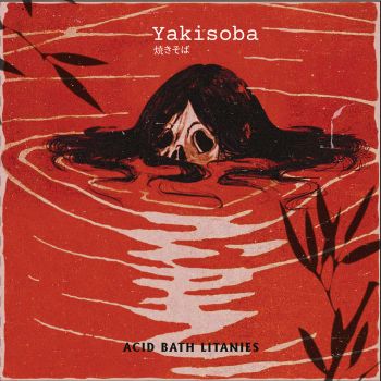 Yakisoba - Acid Bath Litanies (2021)