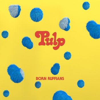 Born Ruffians - PULP (EP) (2021)