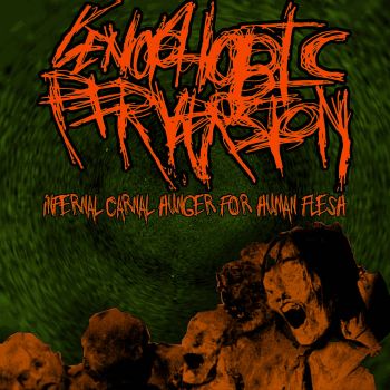 Genophobic Perversion - Infernal Carnal Hunger for Human Flesh (2021)