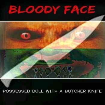Bloody Face - Possessed Doll with a Butcher Knife (2020)