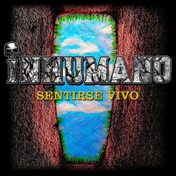 Inhumano - Sentirse Vivo (2021)