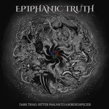 Epiphanic Truth - Dark Triad: Bitter Psalms to a Sordid Species (2021)