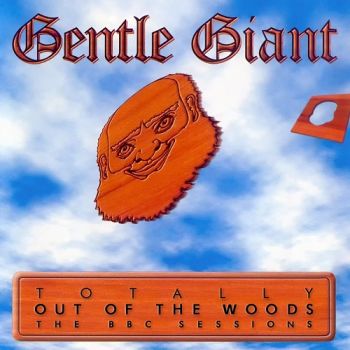 Gentle Giant - Totally Out Of The Woods (2000)