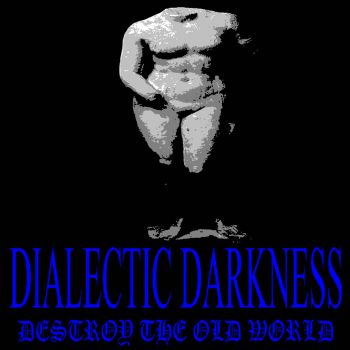 Dialectic Darkness - Destroy the Old World (2021)