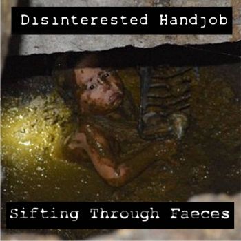 Disinterested Handjob - Sifting Through Faeces (2021)