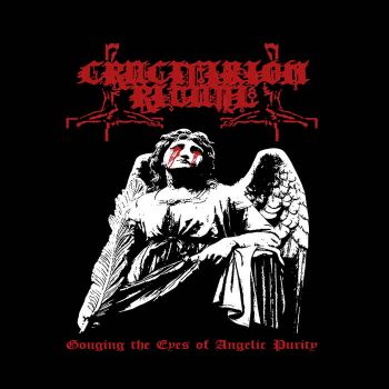 Crucifixion Ritual - Gouging the Eyes of Angelic Purity (2021)