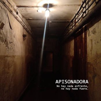Apisonadora - No Hay Nada Enfrente, No Hay Nada Fuera (2021)
