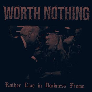 Worth Nothing - Rather Live in Darkness Promo (2021)