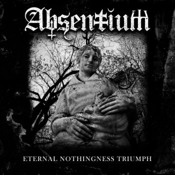 Absentium - Eternal Nothingness Triumph (2021)