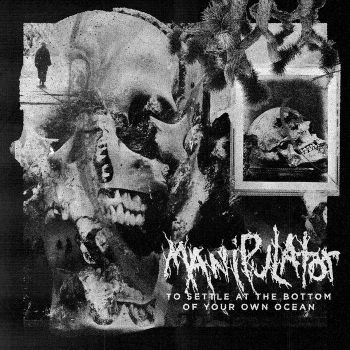 Manipulator - To Settle and the Bottom of Your Own Ocean (2021)