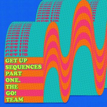 The Go! Team - Get Up Sequences Part One (2021)