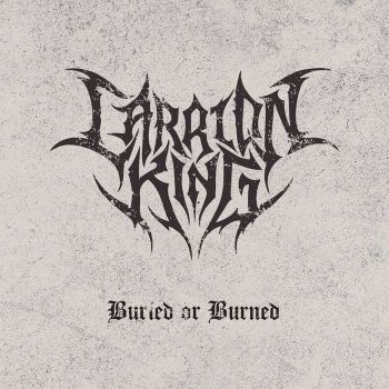 Carrion King - Buried or Burned (2021)