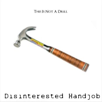 Disinterested Handjob - This Is Not a Drill (2021)