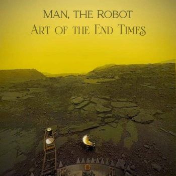 Man, The Robot - Art of the End Times (2021)